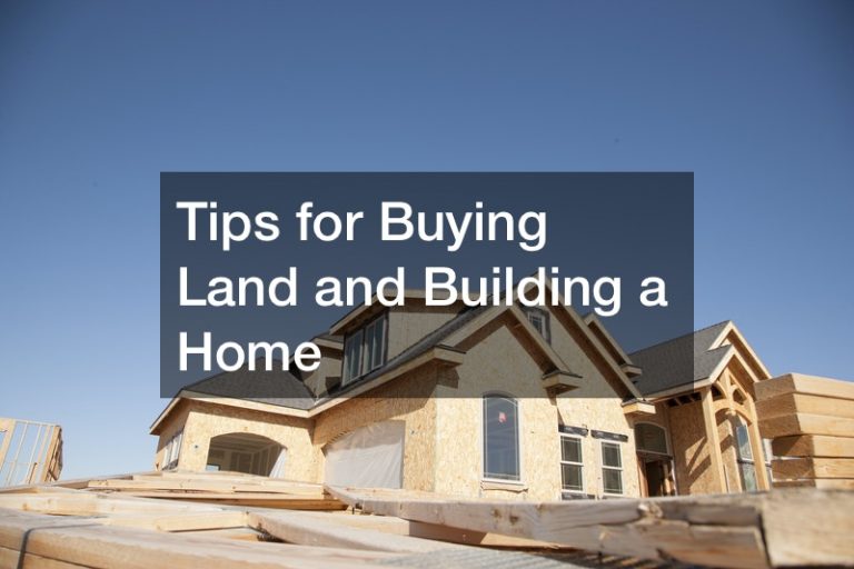 Tips For Buying Land And Building A Home - Blogging News