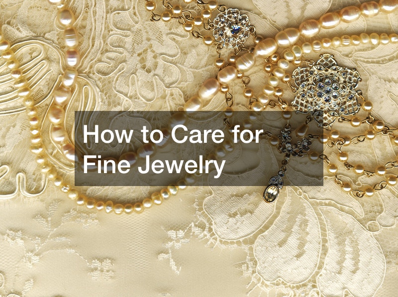 How to Care for Fine Jewelry