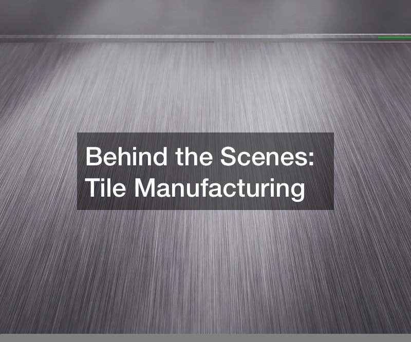 Behind the Scenes  Tile Manufacturing