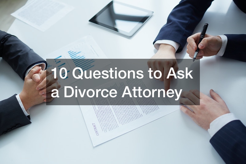10 Questions to Ask a Divorce Attorney