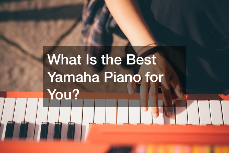 What Is the Best Yamaha Piano for You?