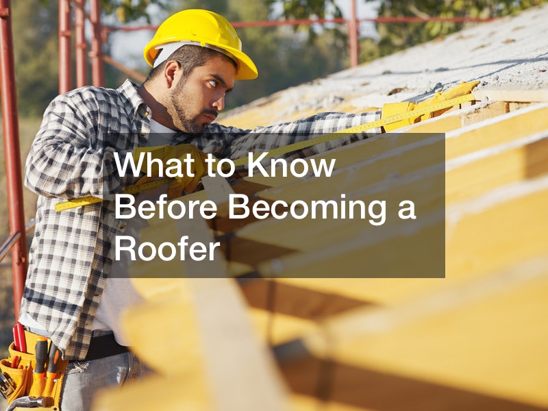 What to Know Before Becoming a Roofer