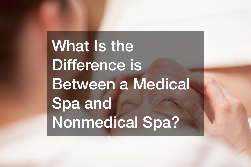 What Is the Difference is Between a Medical Spa and Nonmedical Spa?