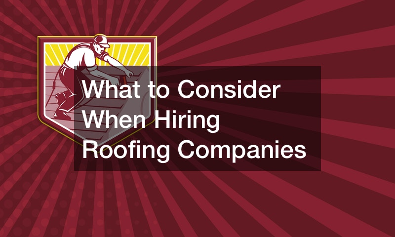 What to Consider When Hiring Roofing Companies