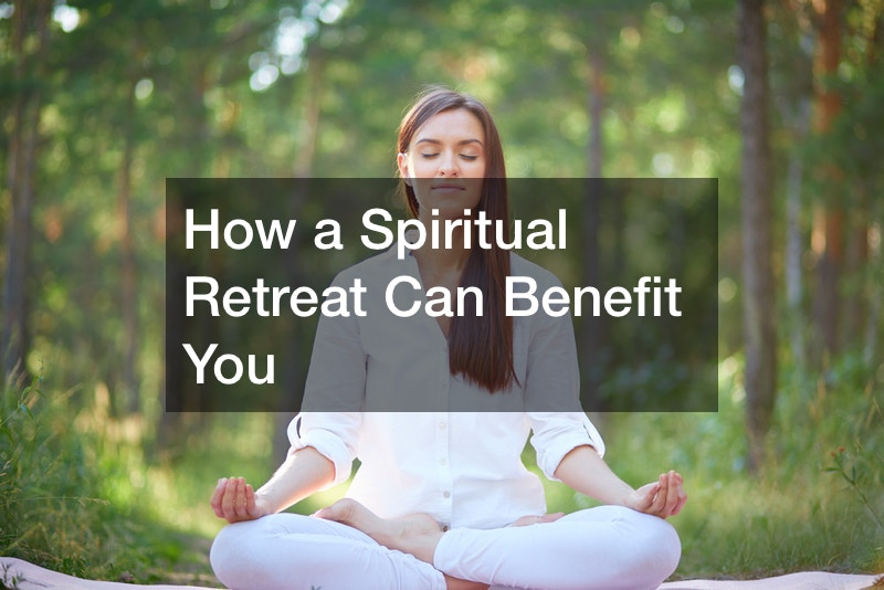 How a Spiritual Retreat Can Benefit You