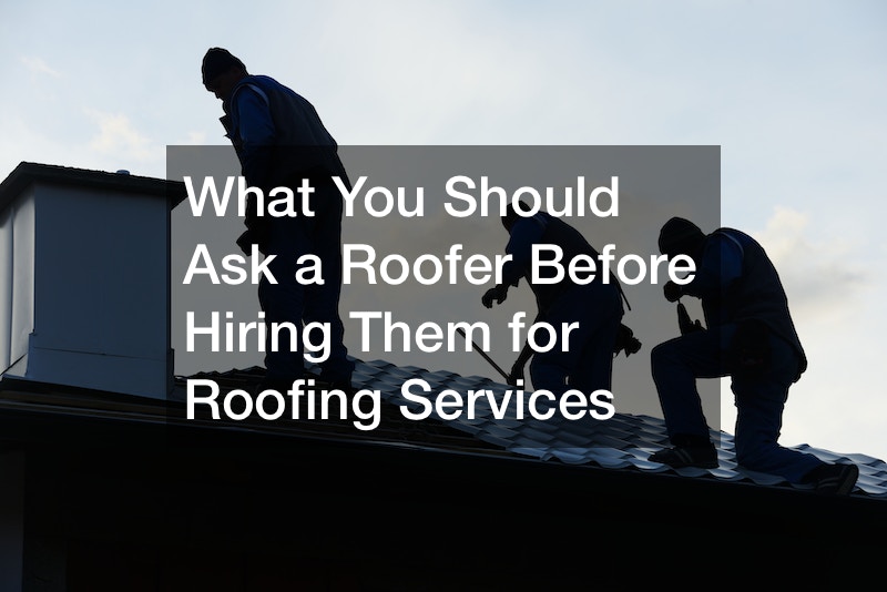 What You Should Ask a Roofer Before Hiring Them for Roofing Services