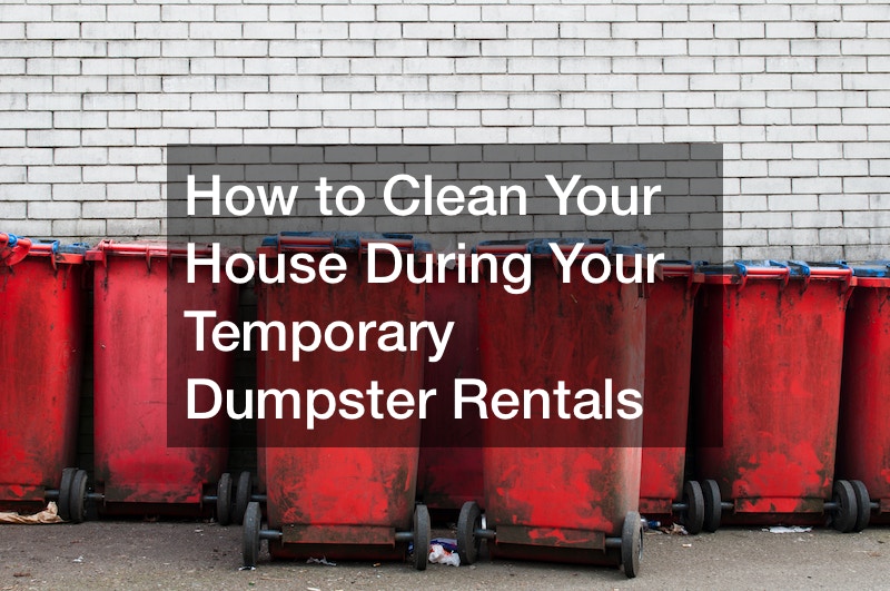 How to Clean Your House During Your Temporary Dumpster Rentals