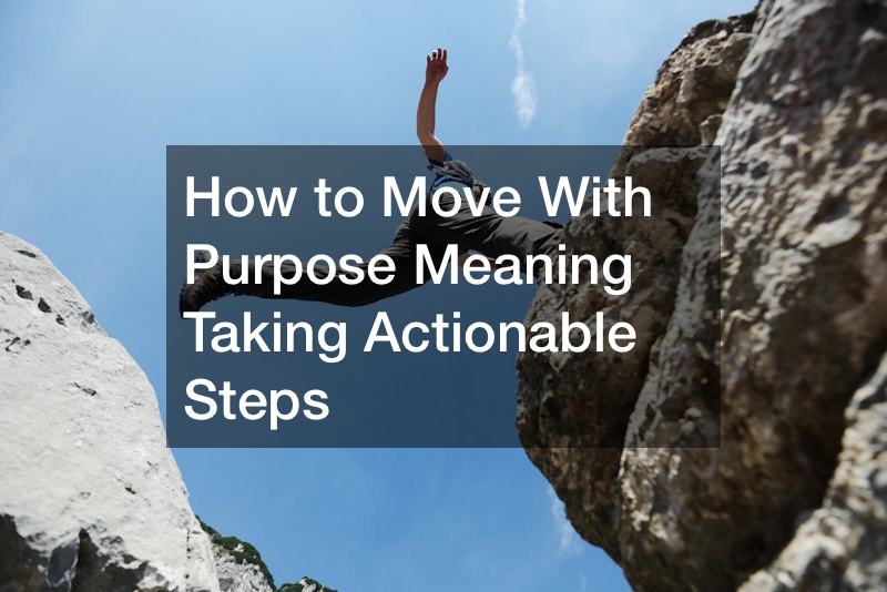 How to Move With Purpose Meaning Taking Actionable Steps