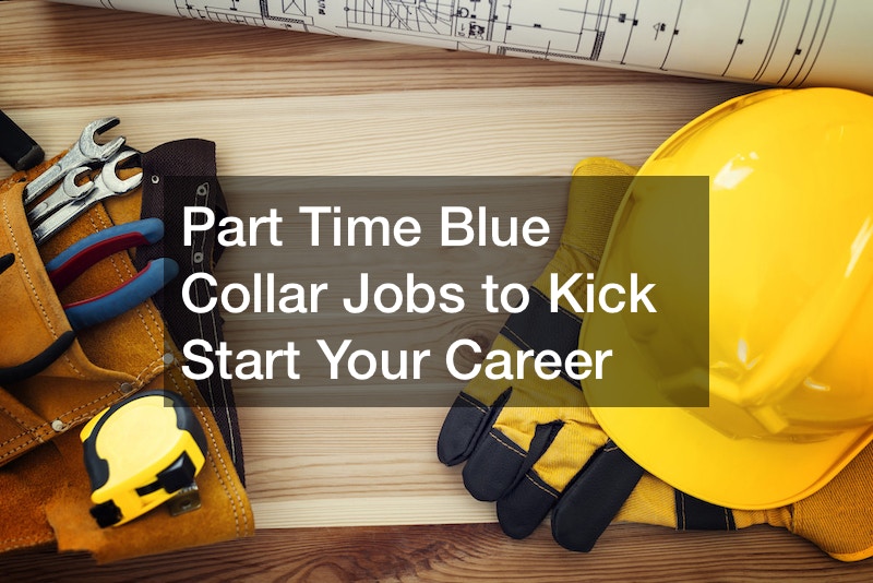 Part Time Blue Collar Jobs to Kick Start Your Career