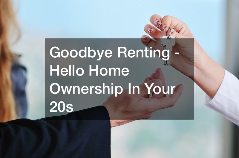 Goodbye Renting – Hello Home Ownership In Your 20s