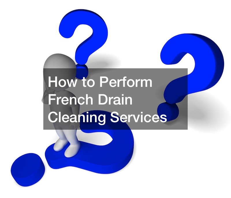 How to Perform French Drain Cleaning Services