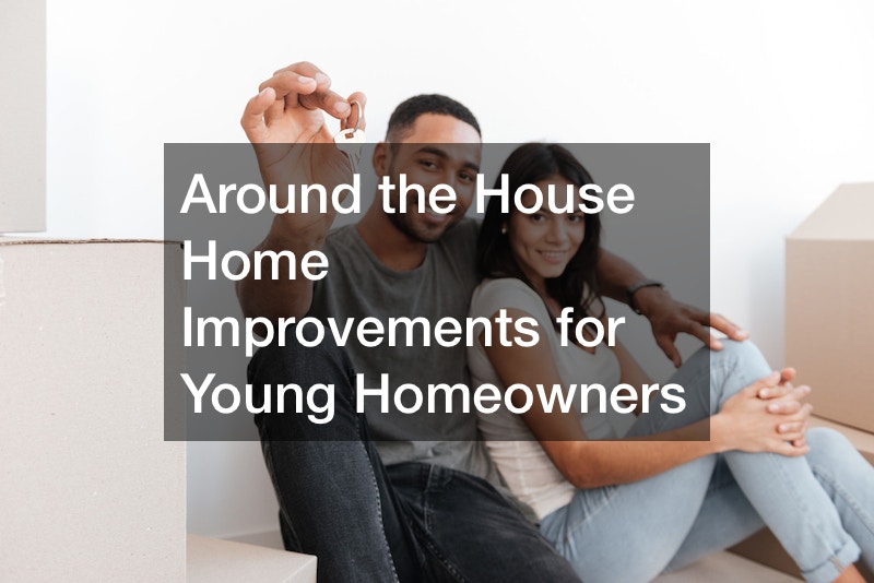 Around the House Home Improvements for Young Homeowners