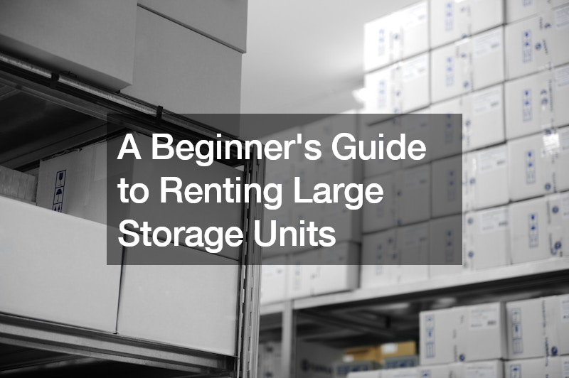 A Beginners Guide to Renting Large Storage Units