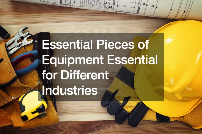 Essential Pieces of Equipment Essential for Different Industries