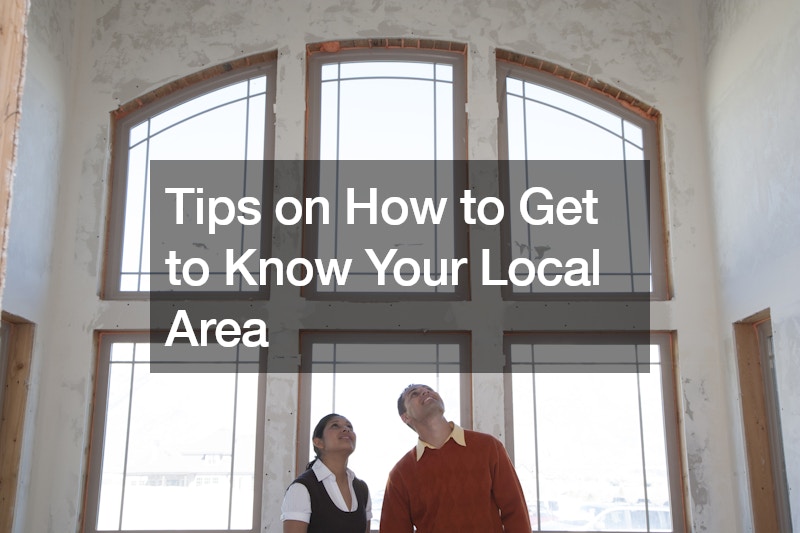 Tips on How to Get to Know Your Local Area