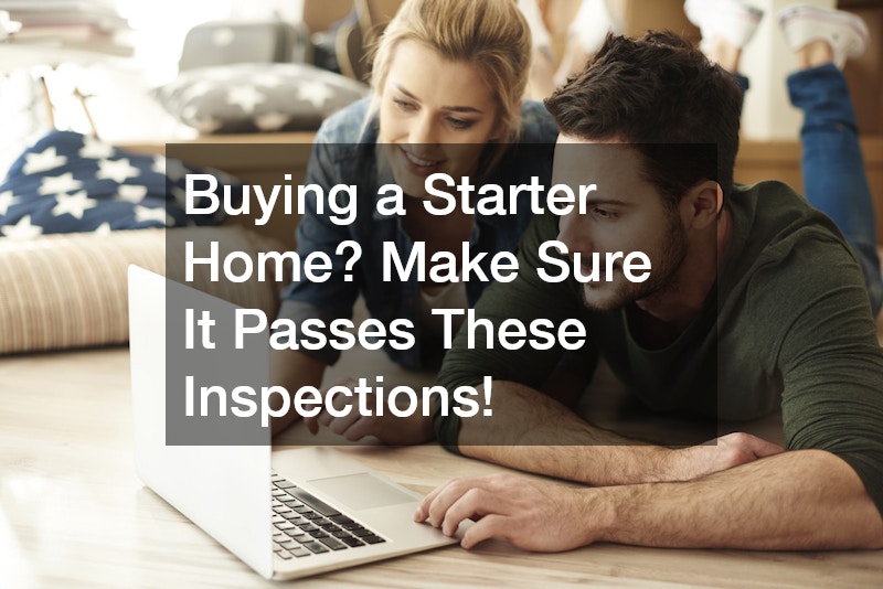 Buying a Starter Home? Make Sure It Passes These Inspections!