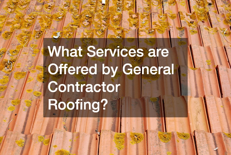 What Services are Offered by General Contractor Roofing?