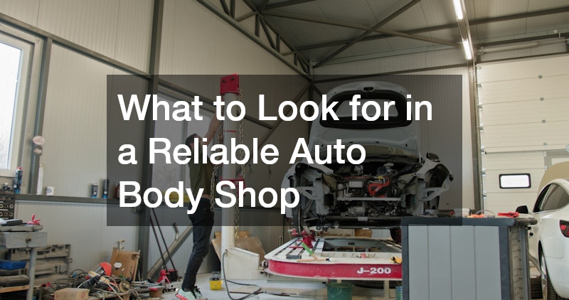 What to Look for in a Reliable Auto Body Shop